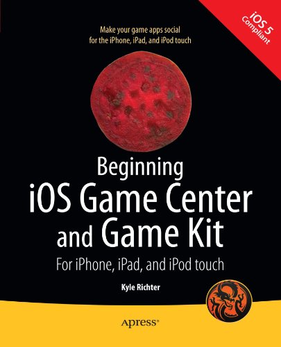 Beginning iOS Game Center and Game Kit: For iPhone, iPad, and iPod touch