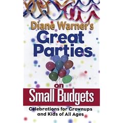 Diane Warner's Great Parties on Small Budgets: Celebrations for Grownups and Kids of All Ages