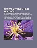Din viên truyn hình Hàn Quc: Lee Jun Ki, Rain, Heechul, Kim Jaejoong, Sungmin, Ryeowook, Gim Hyeon-jung, Xiah Junsu, Kim Bum, Lee Hyori (Vietnamese Edition)