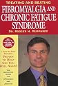 Treating and Beating Fibromyalgia and Chronic Fatigue Syndrome: The Definitive Guide For Patients and Physicians