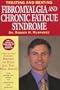 Treating and Beating Fibromyalgia and Chronic Fatigue Syndrome: The Definitive Guide for Patients and Physicians