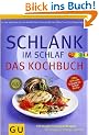 Schlank im Schlaf - Das Kochbuch: 150 Insulin-Trennkost-Rezepte f�r morgens, mittags, abends (GU Di�t & Gesundheit)