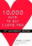 10,000 Ways to Say I Love You: 10th Anniversary Edition