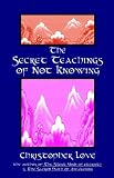The Secret Teachings of Not Knowing