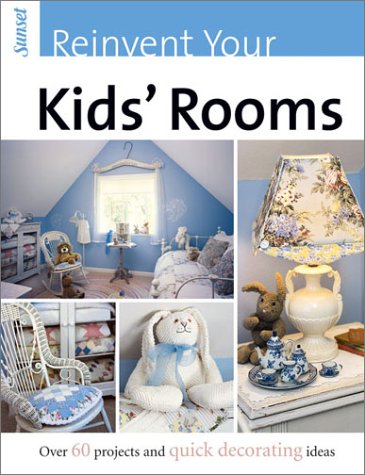 Reinvent Your Kids' Rooms: Over 60 Projects and Quick Decorating Ideas