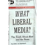 WhatLiberalMedia?:TheTruthaboutBiasandtheNews