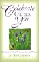 Celebrate the Older You: Becoming a Wiser, Warmer, Mature Woman
