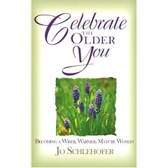Celebrate the Older You: Becoming a Wiser, Warmer, Mature Woman