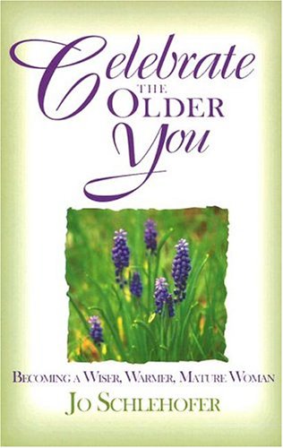 celebrate the older you becoming a wiser warmer mature woman
