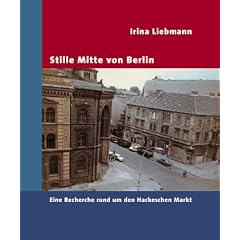 Stille Mitte von Berlin. Eine Recherche rund um den Hackeschen Markt.
