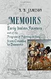 Memoirs of Early Italian Painters, and of the Progress of Painting in Italy, from Cimabue to Bassano
