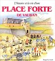 L'histoire et la vie d'une place forte de Vauban (French Edition)
