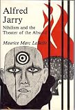 Alfred Jarry: Nihilism and the Theatre of the Absurd