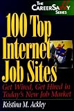 100 Top Internet Job Sites: Get Wired, Get Hired in Today's New Job Market (Career Savvy)