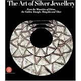 The Art of Silver Jewellery: From the Minorities of China, The Golden Triangle, Mongolia and Tibet