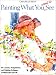 Painting What You Want to See (Practical Art Books)