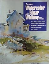 Learn Watercolor the Edgar Whitney Way Learn Watercolor the Edgar Whitney Way