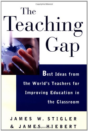 The Teaching Gap: Best Ideas from the World's Teachers for Improving Education in the Classroom by James W. Stigler (23-Aug-1999) Hardcover