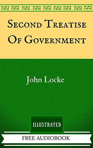 Second Treatise Of Government: The Original Classics - Illustrated