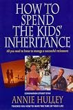 How to Spend the Kids' Inheritance: All You Need to Know to Manage a Successful Retirement