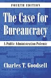 The Case for Bureaucracy: A Public Administration Polemic