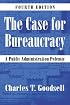 The Case for Bureaucracy: A Public Administration Polemic