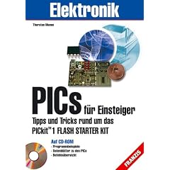 PICs für Einsteiger Tipps und Tricks rund um das PICkit 1 Flash Starter Kit (Broschiert)