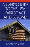 A User's Guide to the USA PATRIOT Act and Beyond
