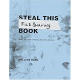 Steal This File Sharing Book:  What They Won't Tell You About File Sharing
