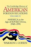 The Cambridge History of American Foreign Relations: Volume 4, America in the Age of Soviet Power, 1945-1991