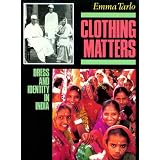 Clothing Matters: Dress and Identity in India ~ Emma Tarlo