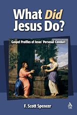 What Did Jesus Do?: Gospel Profiles of Jesus' Personal Conduct
