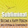 Subliminal Mind Expansion - Become a Happy Person: Self Esteem, Confidence, Beat Depression, Self Help, Solfeggio Frequencies
