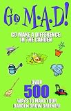 Go Mad! in the Garden: Over 500 Ways to Make Your Garden Grow Greener!