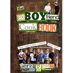 The Ex-Boyfriend Cookbook: They Came, They Cooked, They Left (But We Ended Up with Some Great Recipes)