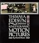 Thomas A Edison and His Kinetographic Motion Pictures