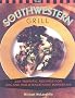 Southwestern Grill: 200 Terrific Recipes for Big and Bold Backyard Barbecue (Non)