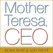 Mother Teresa, CEO: Unexpected Principles for Practical Leadership | [Ruma Bose, Louis Faust]
