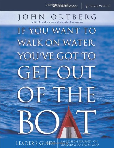 If You Want to Walk on Water, You've Got to Get Out of the Boat - Leaders Guide