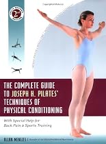 COMPLETE GUIDE TO JOSEPH H PILATES TECHNIQUES OF PHYSICAL CONDITIONING