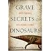 Grave Secrets of Dinosaurs: Soft Tissues and Hard Science