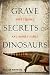 Grave Secrets of Dinosaurs: Soft Tissues and Hard Science