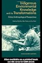 Indigenous Environmental Knowledge and its Transformations: Critical Anthropological Perspectives (Studies in Environmental Anthropology)