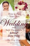 How to Plan Your Own Wedding and Save Thousands - Without Going Crazy