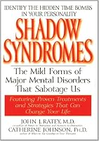 Shadow Syndromes: The Mild Forms of Major Mental Disorders That Sabotage Us