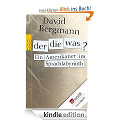 Der, die, was?: Ein Amerikaner im Sprachlabyrinth