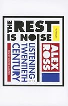 The Rest Is Noise: Listening to the Twentieth Century