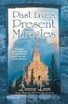 Past Lives, Present Miracles: The Mos...