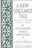 A New-England Tale; Or, Sketches of New-England Character and Manners (Early American Women Writers)