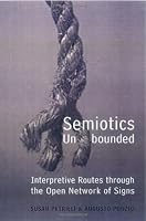Semiotics Unbounded: Interpretive Routes through the Open Network of Signs (Toronto Studies in Semiotics and Communication)